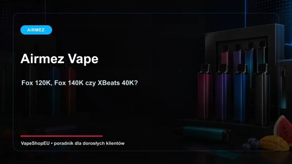 Airmez Vape Fox 120K Fox 140K i XBeats 40K porównanie