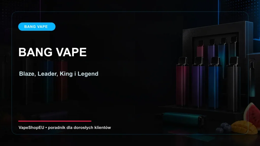 BANG VAPE Blaze Leader King i Legend który model wybrać