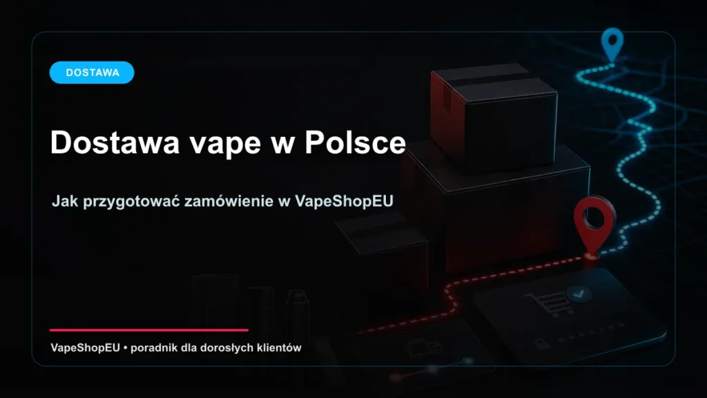 Dostawa vape w Polsce - poradnik zamówienia w VapeShopEU