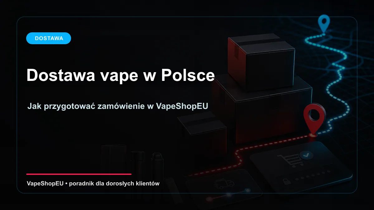 Dostawa vape w Polsce - poradnik zamówienia w VapeShopEU
