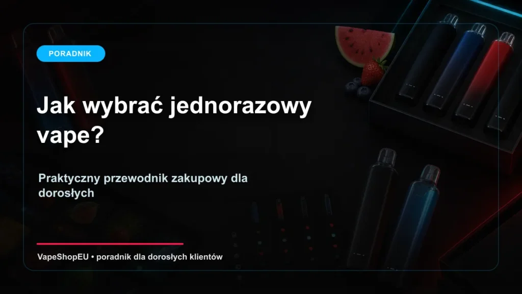 Jak wybrać jednorazowy vape praktyczny przewodnik zakupowy
